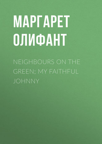 . Neighbours on the Green; My Faithful Johnny