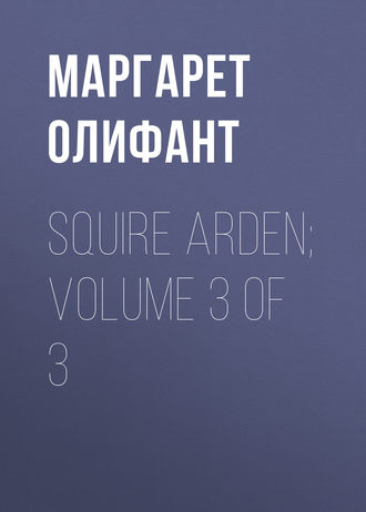 . Squire Arden; volume 3 of 3