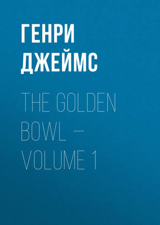 . The Golden Bowl — Volume 1