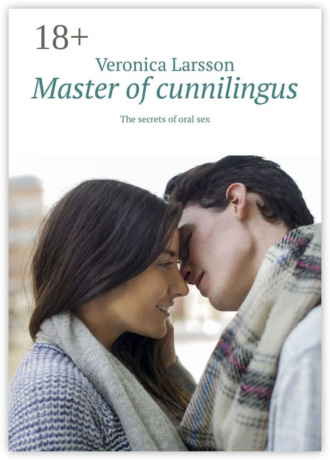 Veronica Larsson. Master of cunnilingus. The secrets of oral sex