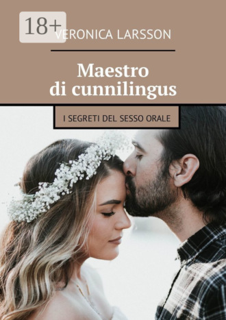 . Maestro di cunnilingus. I segreti del sesso orale