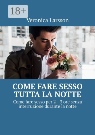 . Come fare sesso tutta la notte. Come fare sesso per 2—3 ore senza interruzione durante la notte
