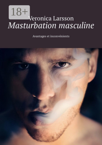 . Masturbation masculine. Avantages et inconvénients