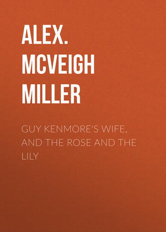 . Guy Kenmore's Wife, and The Rose and the Lily