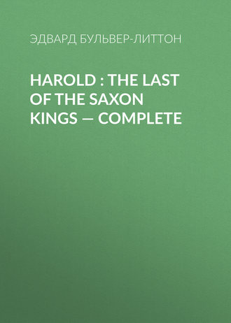 . Harold : the Last of the Saxon Kings — Complete
