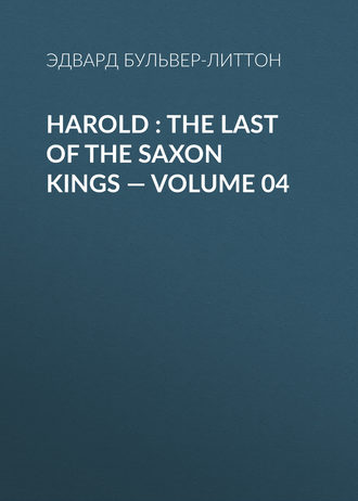 . Harold : the Last of the Saxon Kings — Volume 04