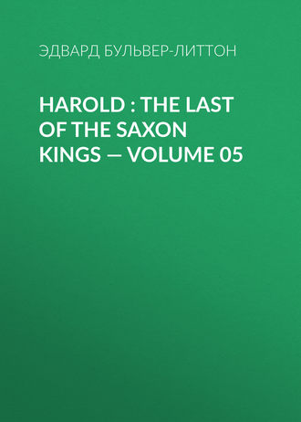 . Harold : the Last of the Saxon Kings — Volume 05