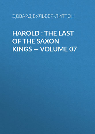 . Harold : the Last of the Saxon Kings — Volume 07