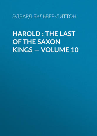 . Harold : the Last of the Saxon Kings — Volume 10