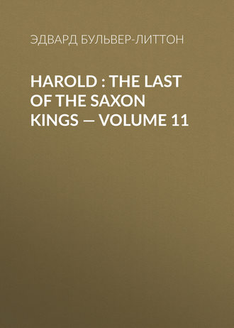 . Harold : the Last of the Saxon Kings — Volume 11