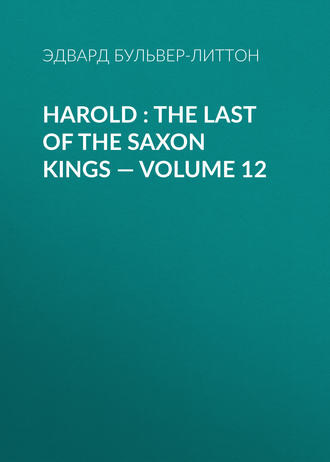 . Harold : the Last of the Saxon Kings — Volume 12