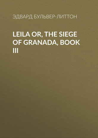 . Leila or, the Siege of Granada, Book III