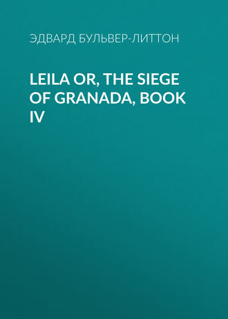 . Leila or, the Siege of Granada, Book IV