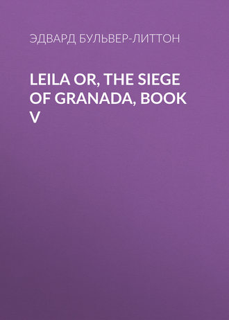 . Leila or, the Siege of Granada, Book V