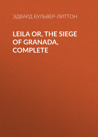 . Leila or, the Siege of Granada, Complete