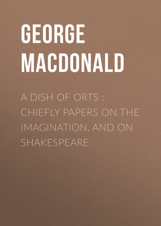 . A Dish of Orts : Chiefly Papers on the Imagination, and on Shakespeare