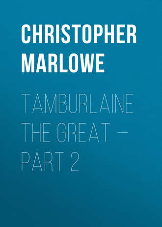 . Tamburlaine the Great — Part 2