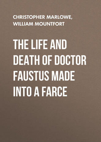 . The Life and Death of Doctor Faustus Made into a Farce