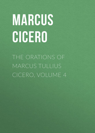 . The Orations of Marcus Tullius Cicero, Volume 4