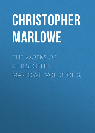 . The Works of Christopher Marlowe, Vol. 3 (of 3)