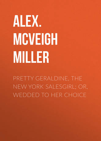 . Pretty Geraldine, the New York Salesgirl; or, Wedded to Her Choice