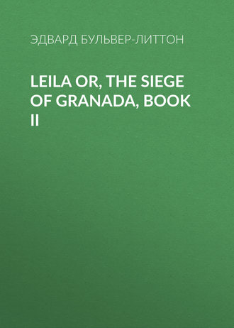 . Leila or, the Siege of Granada, Book II