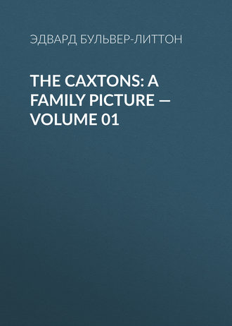 . The Caxtons: A Family Picture — Volume 01