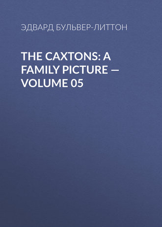 . The Caxtons: A Family Picture — Volume 05