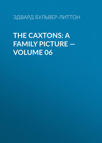 . The Caxtons: A Family Picture — Volume 06