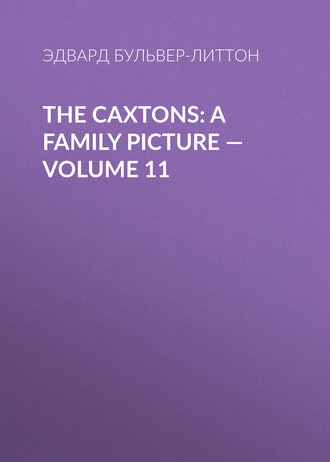 . The Caxtons: A Family Picture — Volume 11