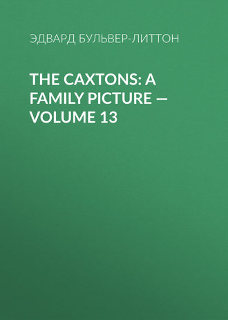 . The Caxtons: A Family Picture — Volume 13