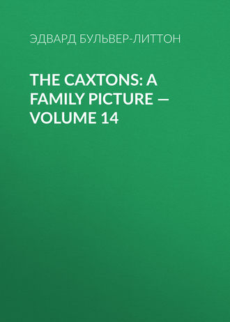 . The Caxtons: A Family Picture — Volume 14