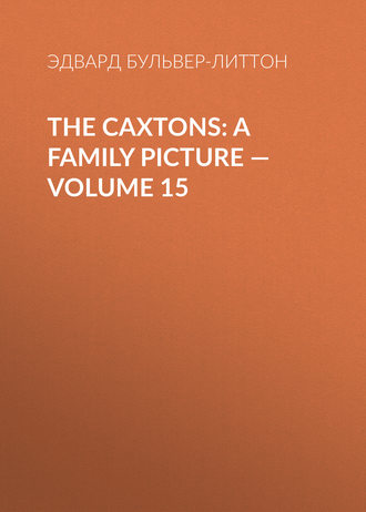 . The Caxtons: A Family Picture — Volume 15