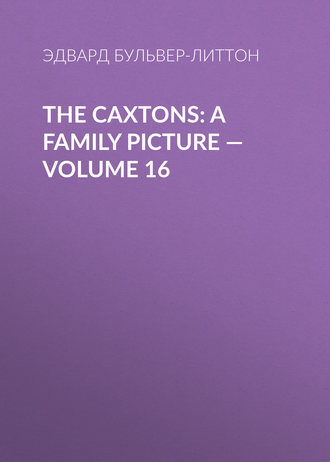 . The Caxtons: A Family Picture — Volume 16