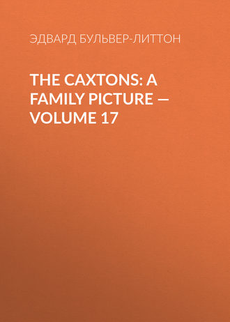 . The Caxtons: A Family Picture — Volume 17