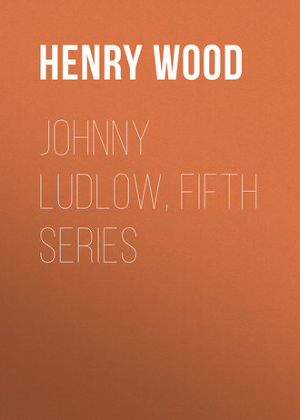 Henry Wood. Johnny Ludlow, Fifth Series