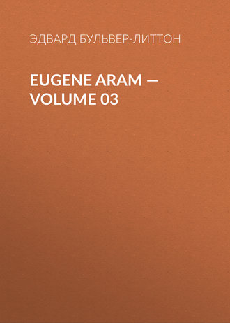 . Eugene Aram – Volume 03
