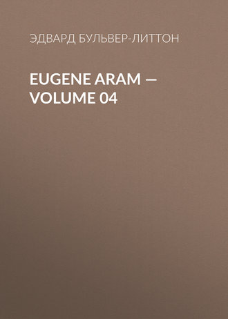 . Eugene Aram — Volume 04