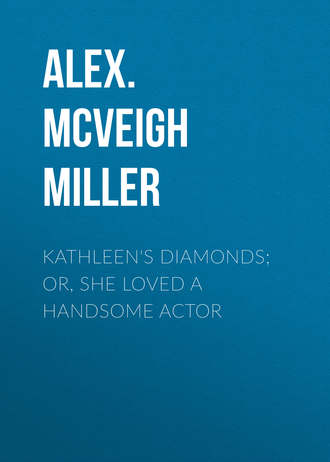 . Kathleen's Diamonds; or, She Loved a Handsome Actor
