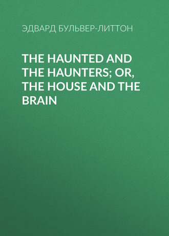 . The Haunted and the Haunters; Or, The House and the Brain
