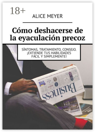 . Cómo deshacerse de la eyaculación precoz. Síntomas, tratamiento, consejo. ¡Extiende tus habilidades fácil y simplemente!