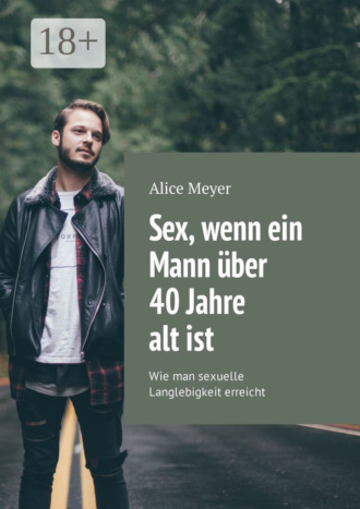 . Sex, wenn ein Mann über 40 Jahre alt ist. Wie man sexuelle Langlebigkeit erreicht