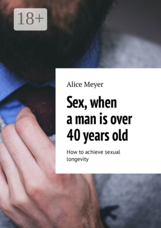 . Sex, when a man is over 40 years old. How to achieve sexual longevity