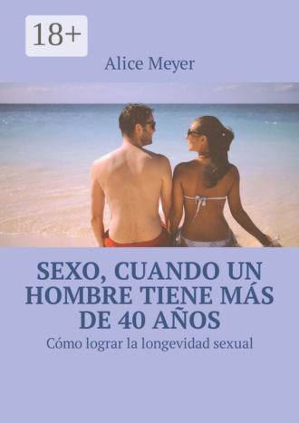 . Sexo, cuando un hombre tiene más de 40 años. Cómo lograr la longevidad sexual