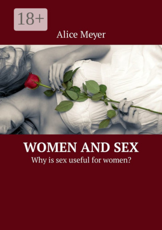 Alice Meyer. Women and Sex. Why is sex useful for women?