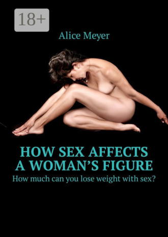 . How sex affects a woman’s figure. How much can you lose weight with sex?