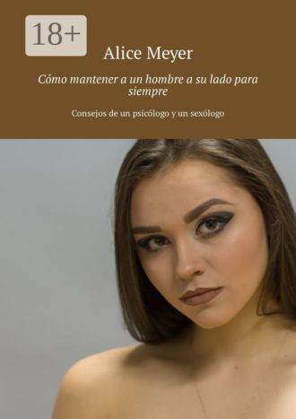 . Cómo mantener a un hombre a su lado para siempre. Consejos de un psicólogo y un sexólogo