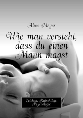 . Wie man versteht, dass du einen Mann magst. Zeichen, Ratschl?ge, Psychologie
