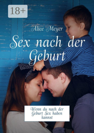 . Sex nach der Geburt. Wenn du nach der Geburt Sex haben kannst