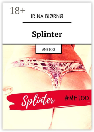 Irina Bjørnø. Splinter. #Metoo